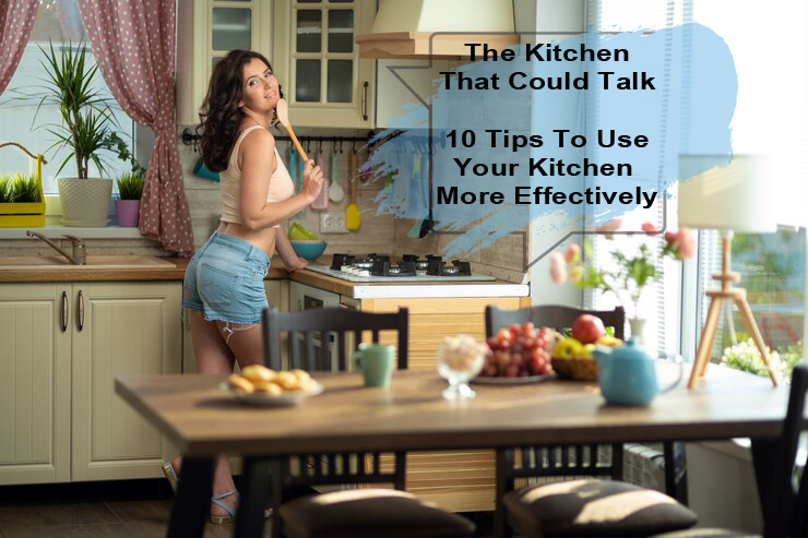 the-kitchen-that-could-talk-10-tips-to-use-your-kitchen-more-effectively-housewife-iat-home-interior-kitchen-cadregen
